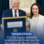 TRUMP ACEITA MEDALHA SIMBÓLICA DO NOBEL DA PAZ DAS MÃOS DE MARÍA CORINA