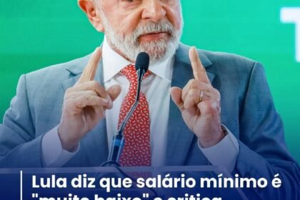 LULA DIZ QUE SALÁRIO MÍNIMO É “MUITO BAIXO” E CRITICA DESCASO HISTÓRICO COM RENDA DOS MAIS POBRES