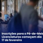 INSCRIÇÕES PARA O PÉ-DE-MEIA LICENCIATURAS COMEÇAM DIA 17 DE FEVEREIRO