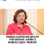 TERESA LEITÃO DIZ QUE PT NÃO DEFINIU APÓIO Á RAQUEL LYRA: “DEBATE INTERNO NÃO COMEÇOU”