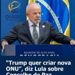 “TRUMP QUER CRIAR NOVA ONU”, DIZ LULA SOBRE CONSELHO DE PAZ