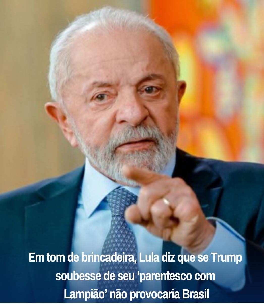 EM TOM DE BRINCADEIRA, LULA DIZ QUE SE TRUMP SOUBESSE DE SEU ‘PARENTESCO COM LAMPIÃO NÃO PROVOCARIA BRASIL EM TOM DE BRINCADEIRA, LULA DIZ QUE SE TRUMP SOUBESSE DE SEU ‘PARENTESCO COM LAMPIÃO NÃO PROVOCARIA BRASIL