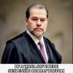 PF ACIONA STF E PEDE SUSPENSÃO DE DIAS TOFFOLI NO CASO BANCO MASTER
