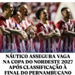 NÁUTICO ASSEGURA VAGA NA COPA DO NORDESTE 2027 APÓS CLASSIFICAÇÃO À FINAL DO PERNAMBUCANO